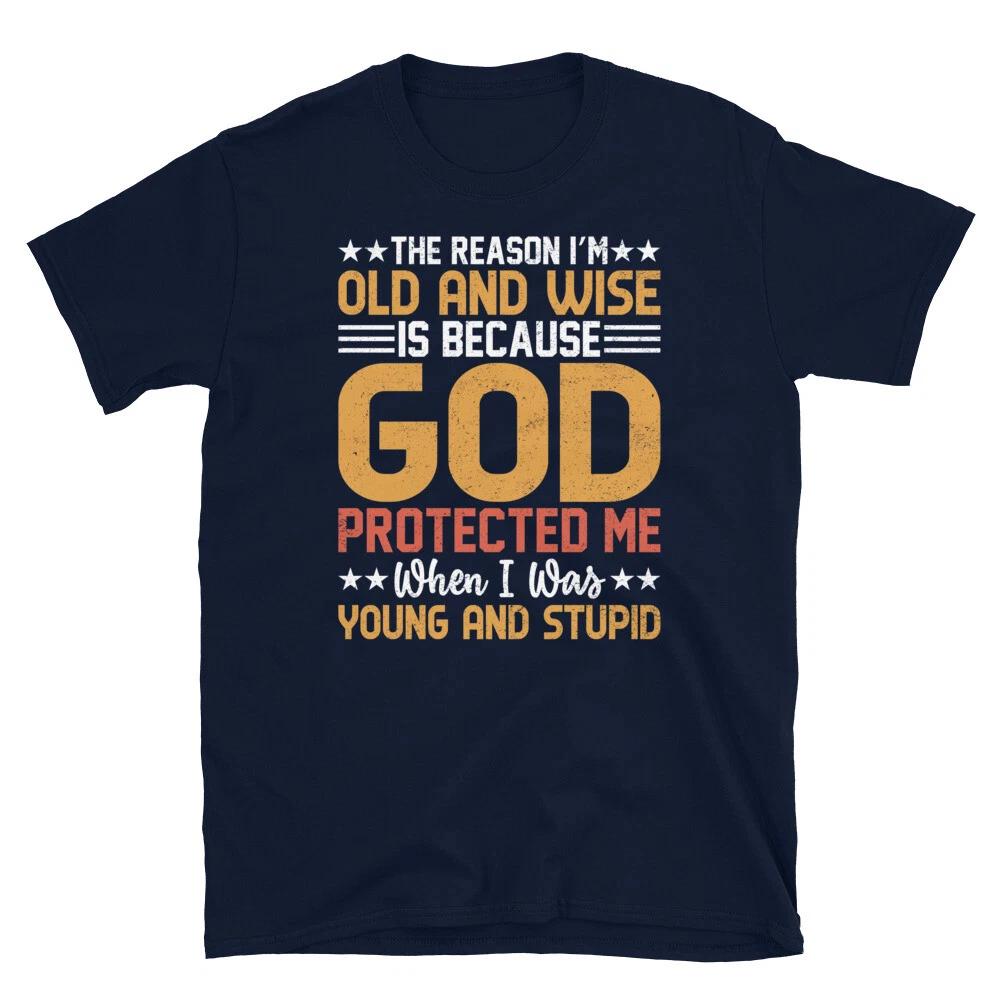 I’m Old and Wise Is Because God Protected Me Short-Sleeve Unisex T-Shirt