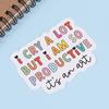 I Cry A Lot But I Am So Productive Vinyl Bumper Sticker - Motivational Waterproof Decal For Laptops, Water Bottles, Cars, Planne