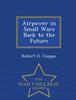 The Airpower In Small Wars Back To the Future - War College Series Book