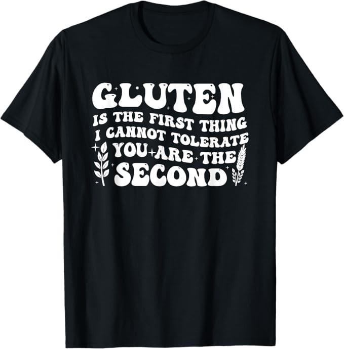 Gluten Is The First Thing I Cannot Tolerate For Men Women T-Shirt