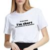 Женская футболка с принтом букв Если ты думаешь, что я низкая, тебе стоит увидеть мою доброту Женские футболки с коротким рукавом Белая свободная футболка