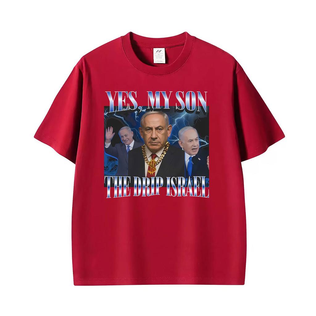Yes My Son The Drip Israel Benjamin Netanyahu Badass Funny Tshirts Unisex Unisex Vintage Cotton Tshirt Oversized Hot Sale T Shirts