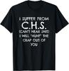 I Suffer From CHS Funny Sarcastic Joke Novelty T-Shirt