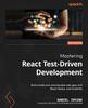 Книга Mastering React Test-Driven Development : Build Simple and Maintainable Web Apps with React, Redux, and GraphQL