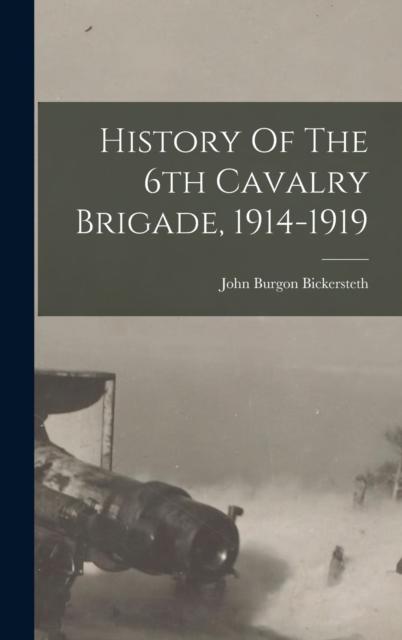 The History Of The 6th Cavalry Brigade, 1914-1919 Book