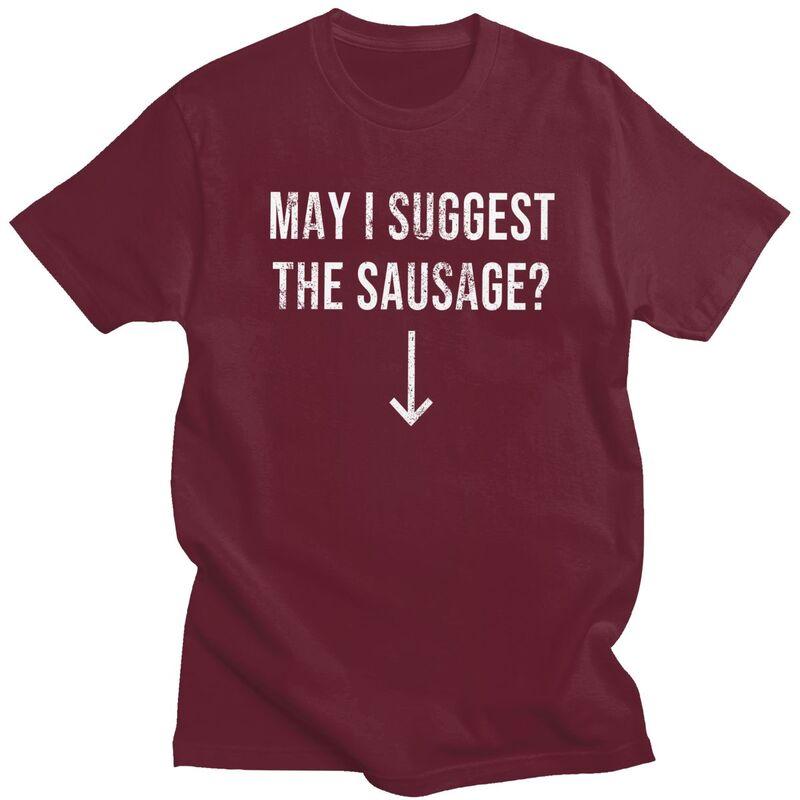 Male May I Suggest The Sausage T Shirts Streetwear Short Sleeves Pure Cotton Funny Sarcastic Quote Tshirt Graphics Tees Shirt