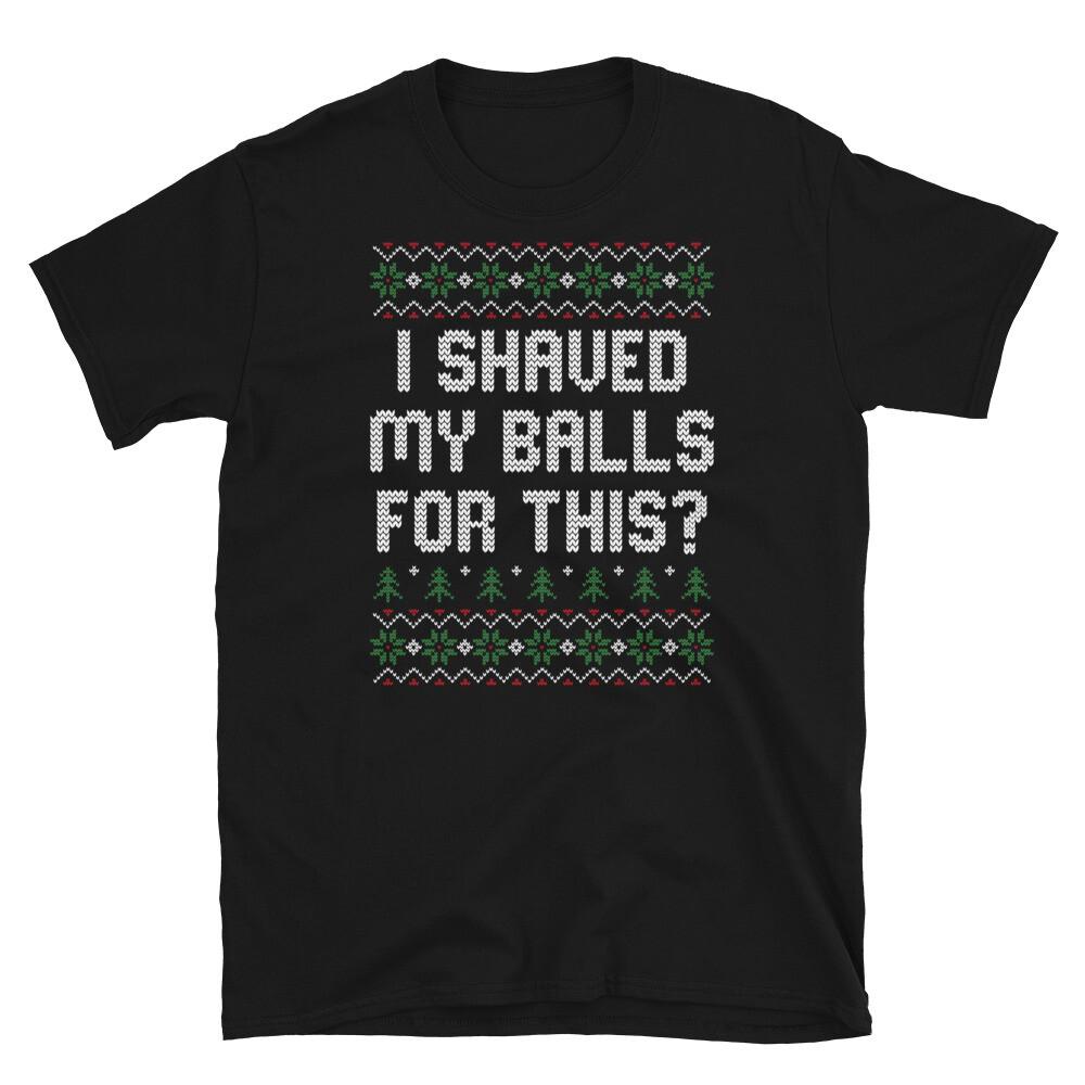 I Shaved My Balls for This Ugly Christmas Style Short-Sleeve Unisex T-Shirt