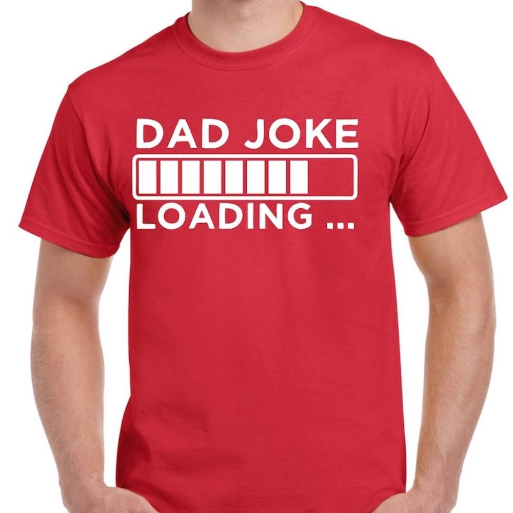 Dad Joke Shirt Idea Fathers Day T Shirt Gift for Daddy Birthday Casual Wear Funny Text Loading Humor Papa TShirt Cotton Tee