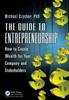 Книга The Guide To Entrepreneurship : How To Create Wealth for Your Company and Stakeholders