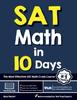 The SAT Math In 10 Days : The Most Effective SAT Math Crash Course Book