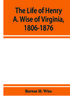 Книга The Life Of Henry A Wise Of Virginia 1806 1876 by Barton H. Wise - Paperback