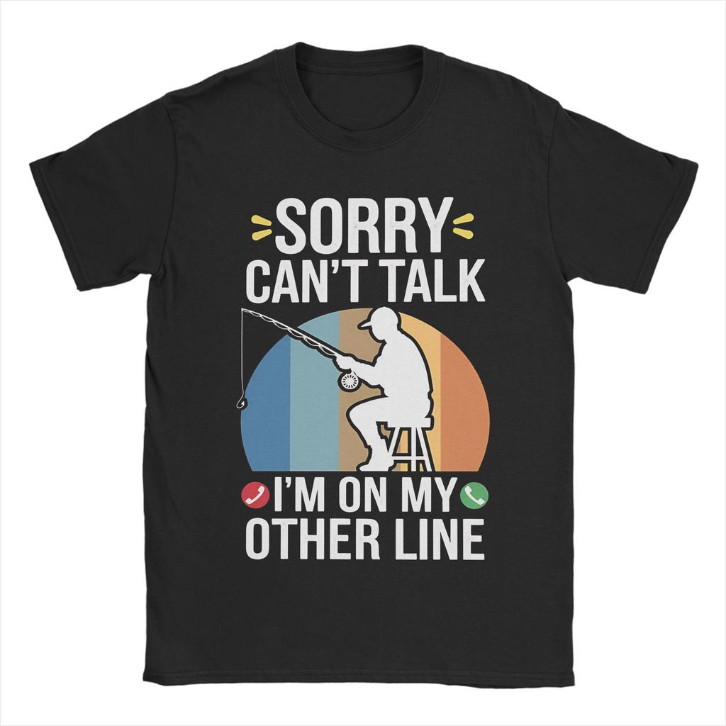 Graphic Printing Sorry I Cant Talk I Was On My Other Line Fishing Is Calling T Shirt For Unisex Wounisex 100 Cotton Tshirts Clothes