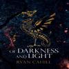 Of Darkness and Light by Ryan Cahill Hardback Book 9781838381868