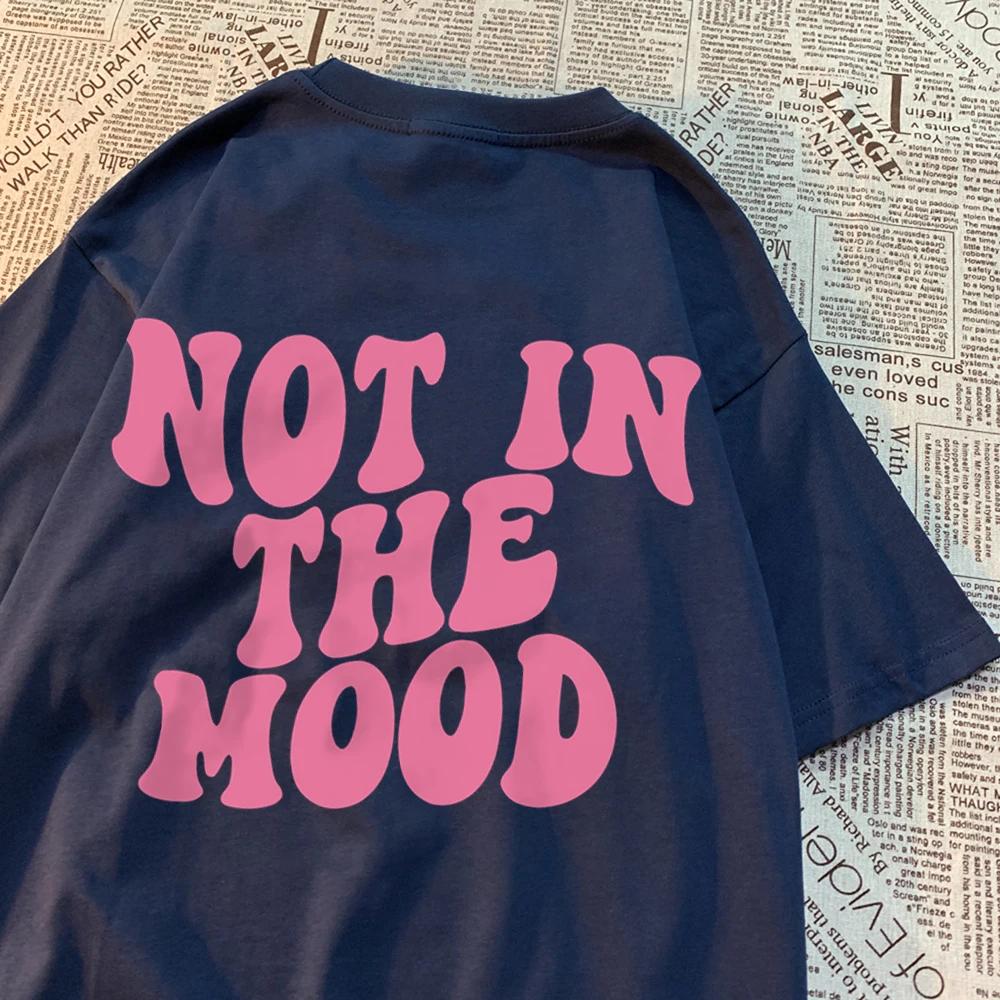 Футболки Not In The Mood Street для мужчин и женщин, модные свободные футболки в стиле хип-хоп, свободная одежда, хлопковые футболки с круглым вырезом, лето