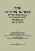 The The Future of War In Its Technical, Economical and Political Relations Book