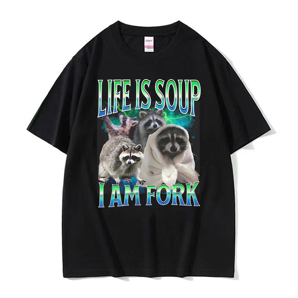 Life Ls Soup L Am Fork Raccoon Funny Meme Gift Men Women Casual Humor Tee Shirt Cotton Oversi