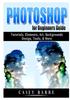 Книга Photoshop For Beginners Guide Tutorials Elements Art Backgrounds Design Tools by Casey Barre - Paperback