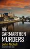 The The Carmarthen Murders : The Start of a Dark, Edge-of-your-seat Crime Mystery Series from John Nicholl Book