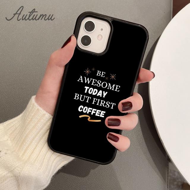 Чехол для телефона Be Awesome Today But First Coffee для iPhone 11 12 13 14 Pro Max mini XR XS SE 2020 6S 7 8 Plus Samsung S21 S22