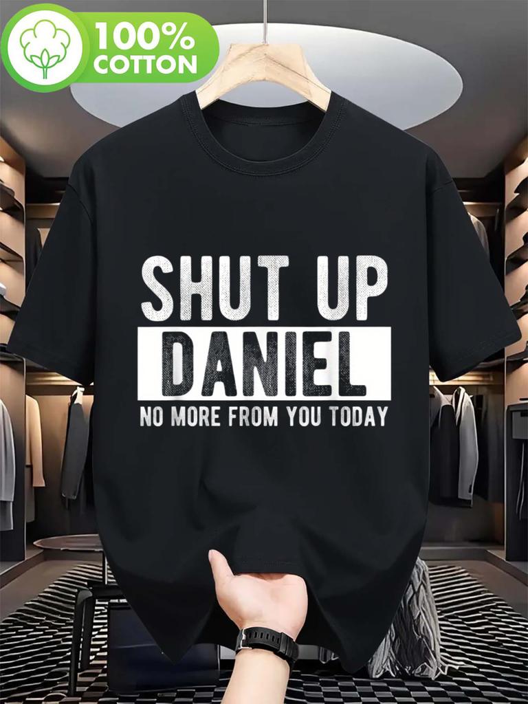 Funny Shut Up Daniel No More from You Today TShirt 100 180Gsm Black with Black Print Name Joke Gift for Unisex WoUnisex