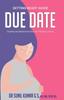 The Due Date : Everything You Need To Know About Your Pregnancy Journey Book