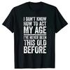 I Don't Know How To Act My Age T-Shirt Retirement Graphic  Streetwear Short Sleeve Gifts T-shirt Retired Men Clothing
