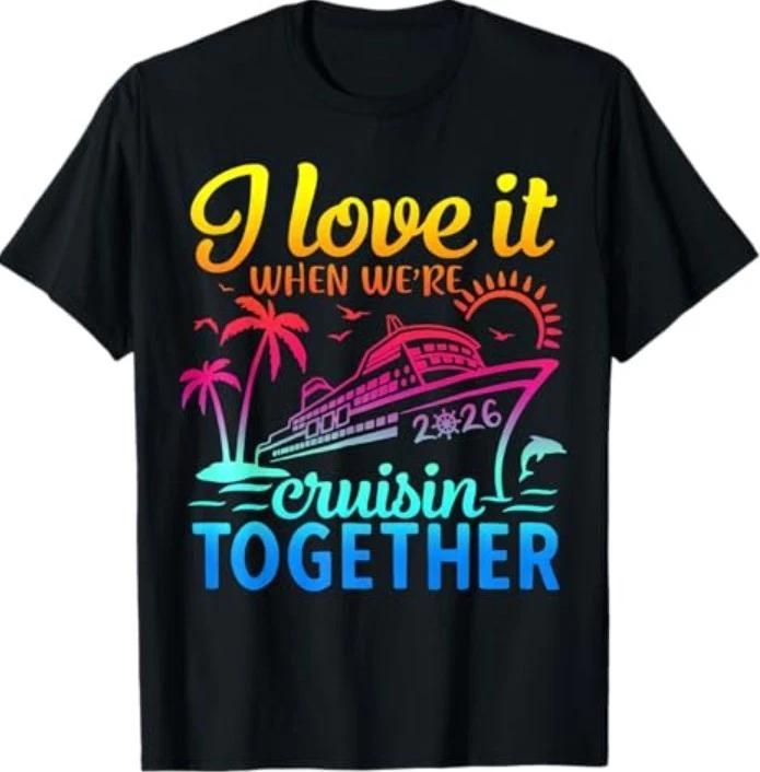 Family Cruise 2026 I Love It When We're Cruisin' Together T-Shirt