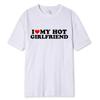Unisex Vintage Funny I Love My Hot Girlfriend Boyfriend T-Shirt Couple Graphic T Shirt Boyfriends Casual Sport Streetwear Women Clothes