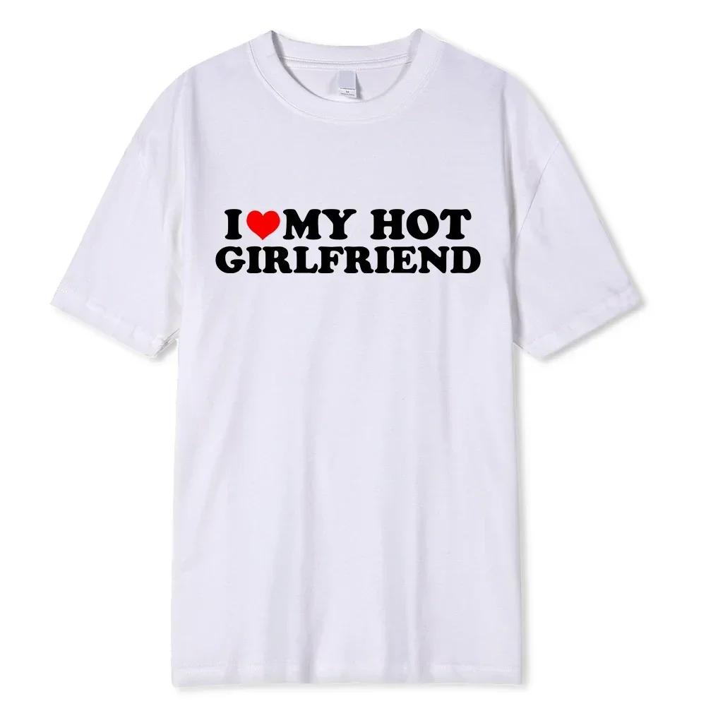 Unisex Vintage Funny I Love My Hot Girlfriend Boyfriend T-Shirt Couple Graphic T Shirt Boyfriends Casual Sport Streetwear Women Clothes