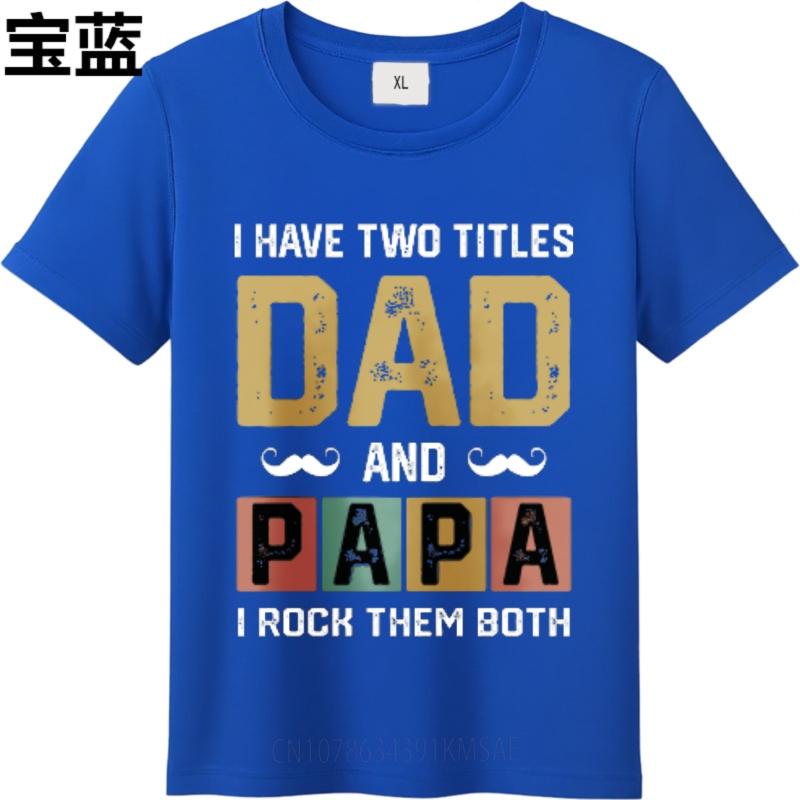 Cheap Tshirt Rock Unisex summer tshirt Brand I Have Two Titles Dad And Papa I Rock Them Both Fashionable Boys tees Unisexs Tshirt
