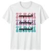 Compassion Kindness Confidence Unisexs TShirt Teacher Appreciation