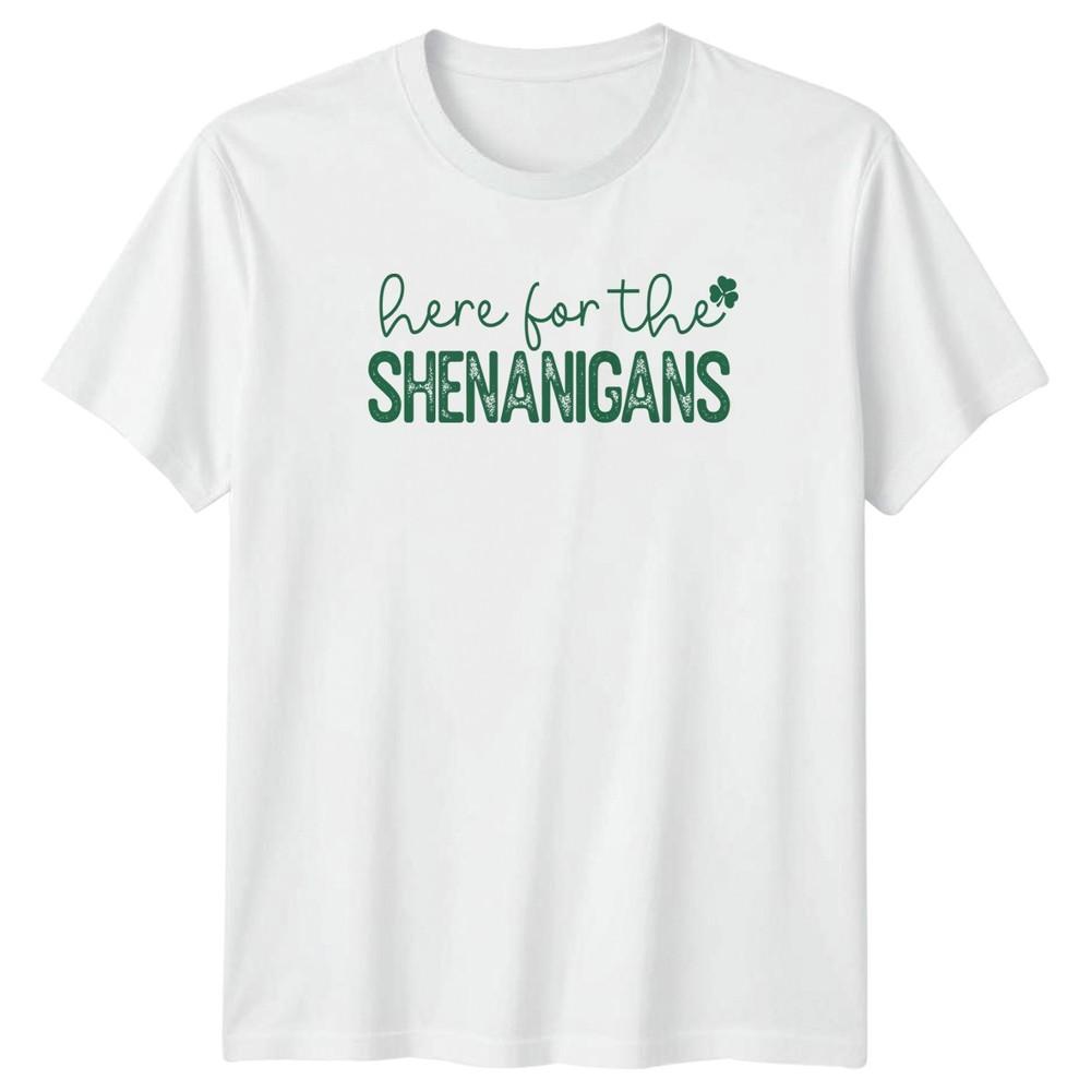 Here For The Shenanigans TShirt St Patricks Day Gift For Him And Her