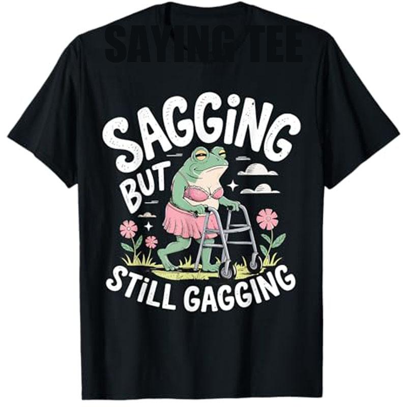 Sagging But Still Gagging Funny Frog Meme Tshirt Womens Fashion Short Sleeve Sarcastic Saying Tee Mothers Day Grandma Gifts