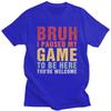 Custom Bruh I Paused My Game To Be Here T Shirts Men Pure Cotton Tee Tops Tshirt Short Sleeve Fashion Tshirt Clothing