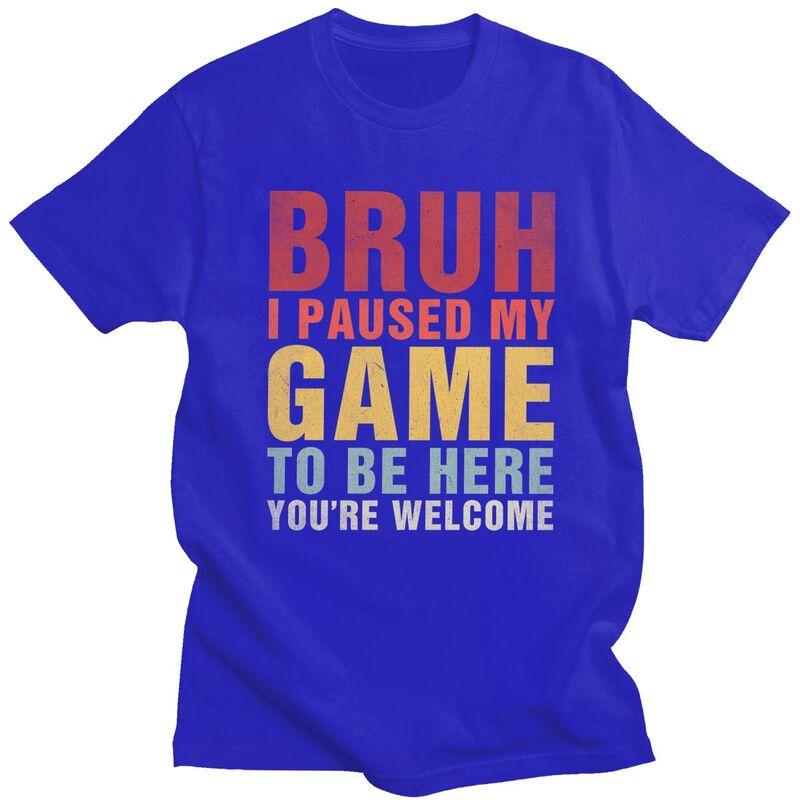 Custom Bruh I Paused My Game To Be Here T Shirts Men Pure Cotton Tee Tops Tshirt Short Sleeve Fashion Tshirt Clothing