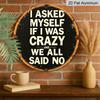 2D Flat, 1pc Round Aluminum Hanging Sign, "I Asked Myself If I Was Crazy" Funny Quote, Interesting Retro Rustic Vintage Quote Sign, Durable Metal