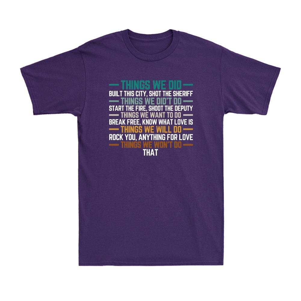 Things We Did Built This City Shot The Sheriff Funy Political Joke Unisex's T-Shirt