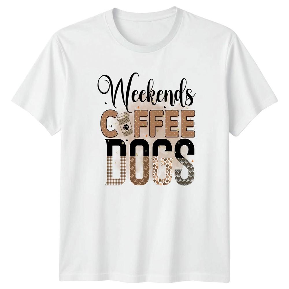 Weekends Coffee Dogs Unisexs TShirt Coffee Lover Dog Owner Dog Mom Gift For Her