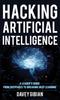 The Hacking Artificial Intelligence : A Leader's Guide from Deepfakes To Breaking Deep Learning Book