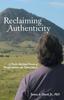 The Reclaiming Authenticity : A Psycho-Spiritual Process of Transformation and Transcendence Book