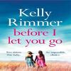 Before I Let You Go by Kelly Rimmer Paperback Book 9781472247292