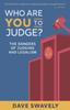 The Who Are You To Judge? : The Dangers of Judging and Legalism Book