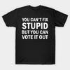 Asian Size Men Black Print T-shirt You Cant Fix Stupid But You Can Vote It Out No-Cut Print Cotton Tshirt