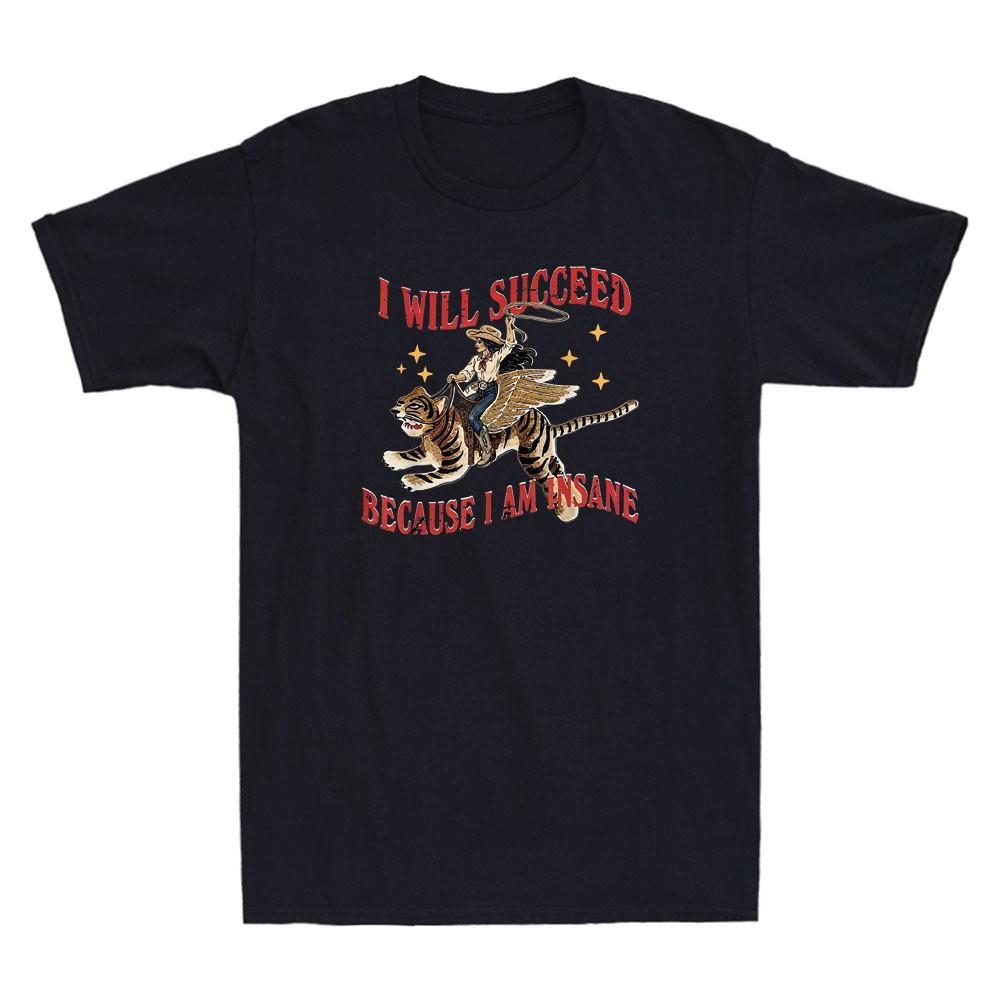 I Will Succeed Because I'm Insane Funny Cowgirl Ride Tiger Graphic Men's T-Shirt