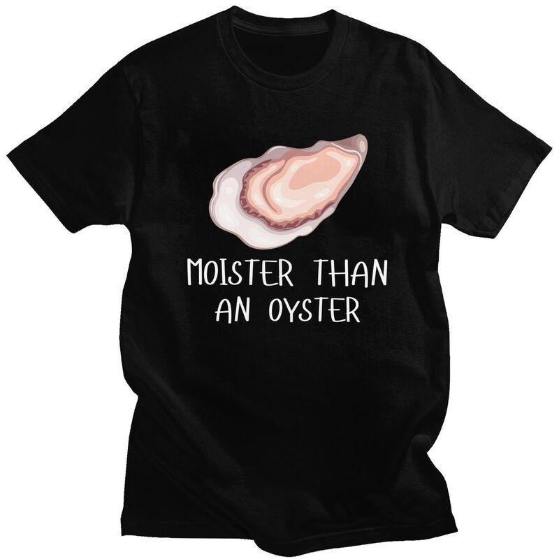 Moister Than An Oyster Shucking Tshirt Men Women Short Sleeves Funny Shucker Tee Shirt Summer Loose Fit Pure Cotton Camisetas