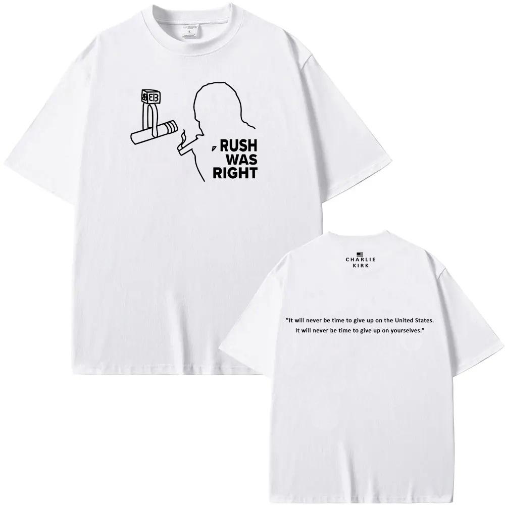 Rush Was Right Tee American Charlie Kirk Same as official website 100%Cotton High QualityTee-shirt Summer O-neck FemaleMale Tees
