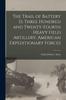 Книга The Trail of Battery D, Three Hundred and Twenty-fourth Heavy Field Artillery, American Expeditionary Forces