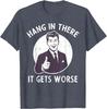 Hang In There It Gets Worse Sarcastic Retro Man Thumbs Up Graphic Tee Shirt Casual Cotton Crewneck TShirt