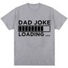 Funny Dad Joke Loading Graphic T Shirt Unisex Fashion Fathers Day Gifts Tshirts Loos Casual Short Sleeve Streetwear