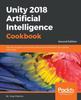 Книга Unity 2018 Artificial Intelligence Cookbook : Over 90 Recipes To Build and Customize AI Entities for Your Games with Unity, 2nd Edition